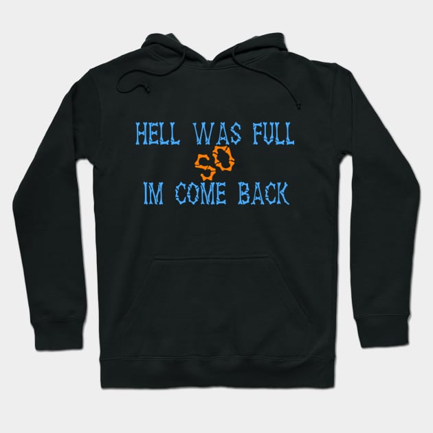 Hell Was Full So Im Come Back Hoodie by shelbycragg